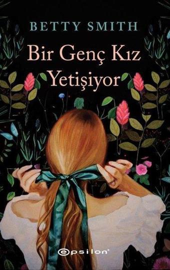 Bir Genç Kız Yetişiyor - Betty Smith - Epsilon Yayınevi