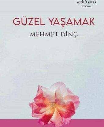 Güzel Yaşamak - Mehmet Dinç - Muhit Kitap