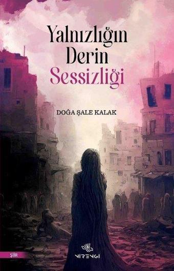 Yalnızlığın Derin Sessizliği - Doğa Şale Kalak - Nirengi Yayınları