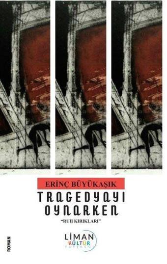 Tragedyayı Oynarken - Ruh Kırıkları - Erinç Büyükaşık - Liman Kültür Yayınevi