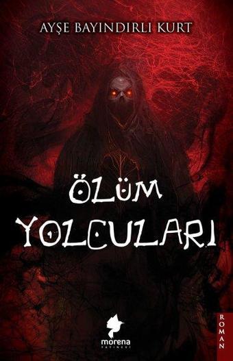 Ölüm Yolcuları - Ayşe Bayındırlı Kurt - Morena Yayınevi