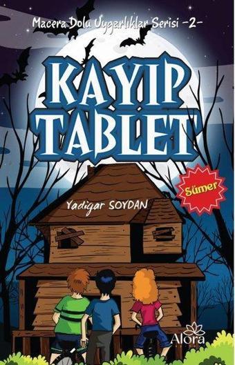 Kayıp Tablet: Sümer Uygarlığı - Macera Dolu Uygarlıklar Serisi 2 - Yadigar Soydan - Alora Yayınevi