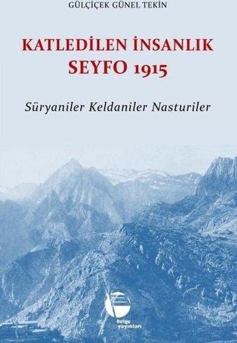 Katledilen İnsanlık Seyfo 1915 - Süryaniler Keldaniler Nasturiler - Gülçiçek Günel Tekin - Belge Yayınları