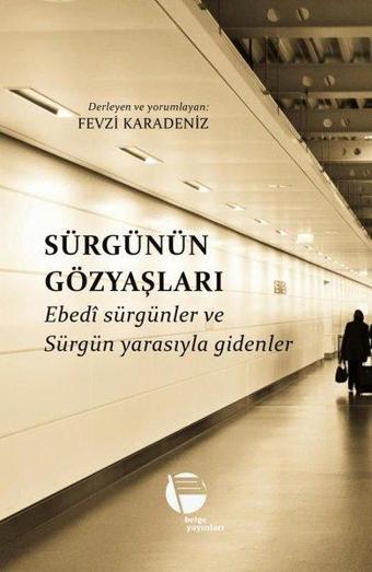 Sürgünün Gözyaşları - Ebedi Sürgünler ve Sürgün Yarasıyla Gidenler - Kolektif  - Belge Yayınları