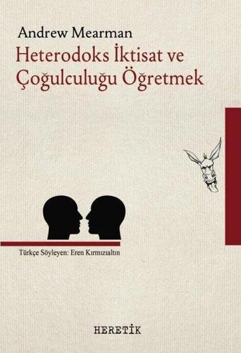 Heterodoks İktisat ve Çoğulculuğu Öğretmek - Andrew Mearman - Heretik Yayıncılık