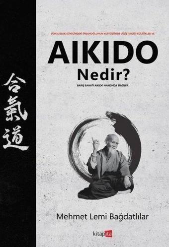 Aikido Nedir? Barış Sanatı Aikido Hakkında Bilgiler - Mehmet Lemi Bağdatlılar - Kitapita