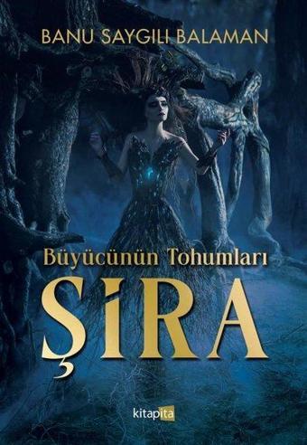 Büyücünün Tohumları: Şira - Banu Saygılı Balaman - Kitapita