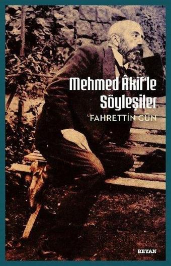 Mehmet Akif'le Söyleşiler - Fahrettin Gün - Beyan Yayınları