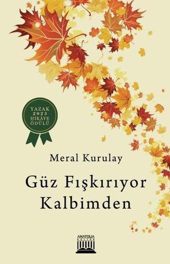 Güz Fışkırıyor Kalbimden - Meral Kurulay - Anatolia Kültür