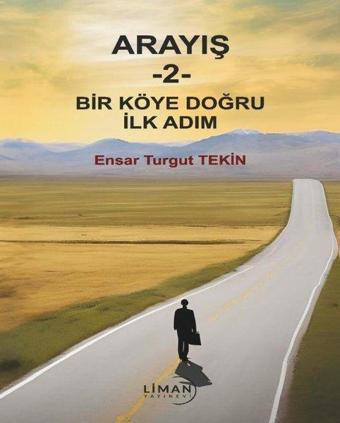 Bir Köye Doğru İlk Adım - Arayış 2 - Ensar Turgut Tekin - Liman Yayınevi