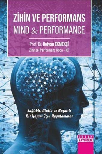 Zihin ve Performans-Mind & Performance - Sağlıklı, Mutlu ve Başarılı Bir Yaşam İçin Uygulamalar - Rıdvan Ekmekçi - Detay Yayıncılık