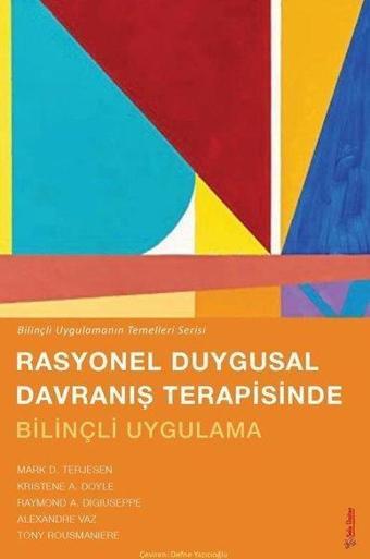 Rasyonel Duygusal Davranış Terapisinde Bilinçli Uygulama - Bilinçli Uygulamanın Temelleri Serisi - Alexandre Vaz - Sola Unitas