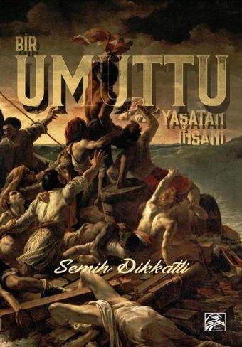 Bir Umuttu Yaşatan İnsanı - Semih Dikkatli - İlkim Ozan Yayınları