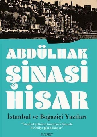 İstanbul ve Boğaziçi Yazıları - Abdülhak Şinasi Hisar - Everest Yayınları