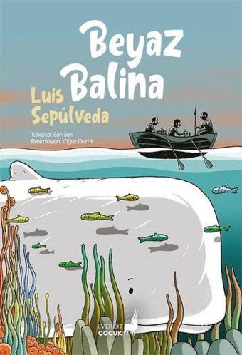 Beyaz Balina - Renkli Resimli - Luis Sepulveda - Everest Yayınları