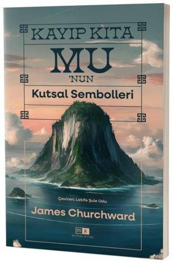 Kayıp Kıta Mu'nun Kutsal Sembolleri - James Churchward - MK Mirhan Kitap