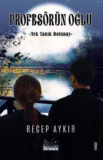 Profesörün Oğlu - Tek Tanık Dolunay - Recep Aykır - Düş Kurguları Yayınları