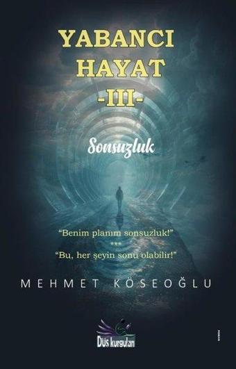 Yabancı Hayat 3 - Sonsuzluk - Mehmet Köseoğlu - Düş Kurguları Yayınları