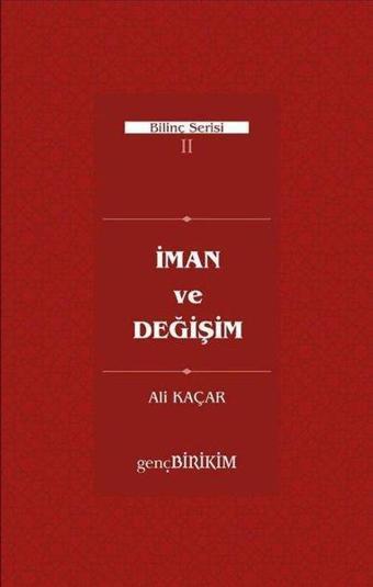 İman ve Değişim - Bilinç Serisi 2 - Ali Kaçar - Genç Birikim Yayınları