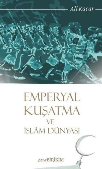 Emperyal Kuşatma ve İslam Dünyası - Ali Kaçar - Genç Birikim Yayınları