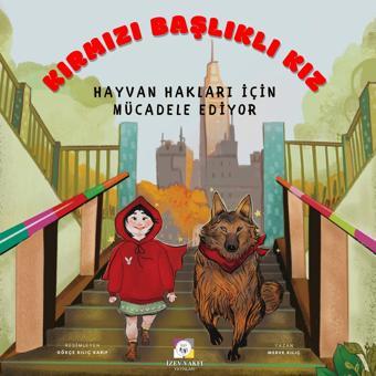 Kırmızı Başlıklı Kız Hayvan Hakları İçin Mücadele Ediyor - İzev Vakfı Yayınları