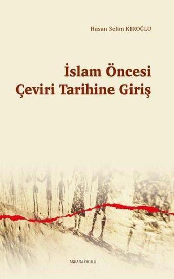 İslam Öncesi Çeviri Tarihine Giriş - Hasan Selim Kıroğlu - Ankara Okulu Yayınları