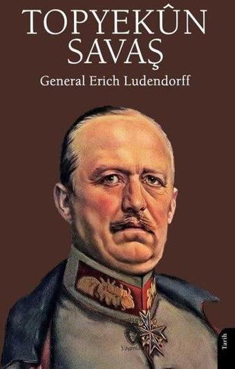 Topyekün Savaş - Erich Ludendorff - Dorlion Yayınevi