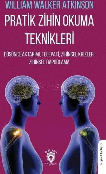 Pratik Zihin Okuma Teknikleri - Düşünce Aktarımı Telepati Zihinsel Krizler Zihinsel Raporlama - William Walker Atkinson - Dorlion Yayınevi