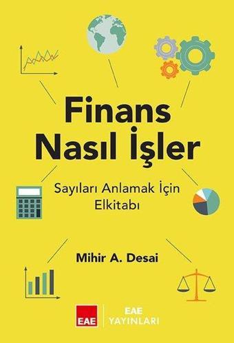 Finans Nasıl İşler? Sayıları Anlamak İçin El Kitabı - Mihir Desai - EAE Yayınları