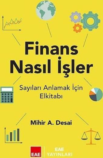 Finans Nasıl İşler? Sayıları Anlamak İçin El Kitabı - Mihir Desai - EAE Yayınları