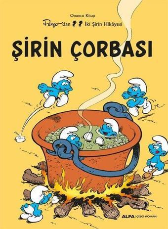 Şirin Çorbası - Peyo'dan İki Şirin Hikayesi - Onuncu Kitap - Kolektif  - Alfa Yayıncılık