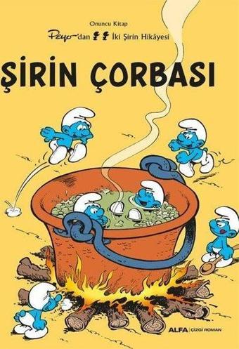 Şirin Çorbası - Peyo'dan İki Şirin Hikayesi - Onuncu Kitap - Kolektif  - Alfa Yayıncılık