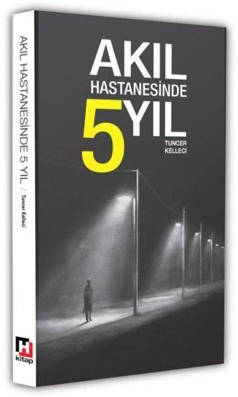 Akıl Hastanesinde 5 Yıl - Tuncer Kelleci - Hürriyet Kitap Yayınevi