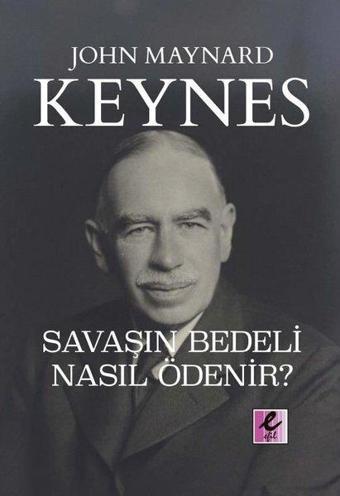 Savaşın Bedeli Nasıl Ödenir? - John Maynard Keynes - Efil Yayınevi Yayınları