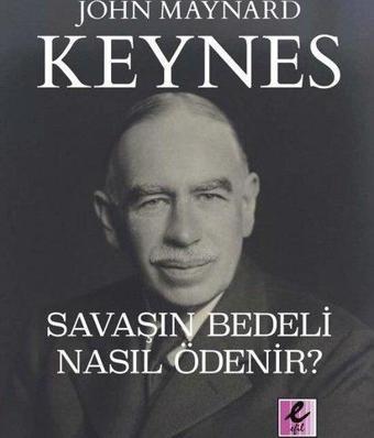 Savaşın Bedeli Nasıl Ödenir? - John Maynard Keynes - Efil Yayınevi Yayınları