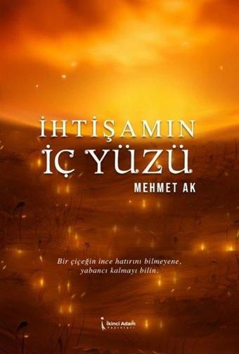 İhtişamın İki Yüzü - Mehmet Ak - İkinci Adam Yayınları