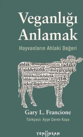 Veganlığı Anlamak - Hayvanların Ahlaki Değeri - Gary L. Francione - Yeni İnsan Yayınevi