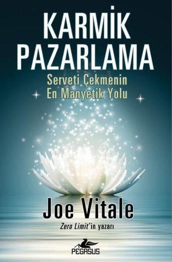 Karmik Pazarlama: Serveti Çekmenin En Manyetik Yolu - Joe Vitale - Pegasus Yayınevi