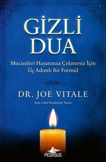 Gizli Dua: Mucizeleri Hayatınıza Çekmeniz İçin Üç Adımlı Bir Formül - Joe Vitale - Pegasus Yayınevi