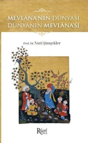 Mevlana'nın Dünyası Dünyanın Mevlana'sı - Nuri Şimşekler - Rumi Yayınları