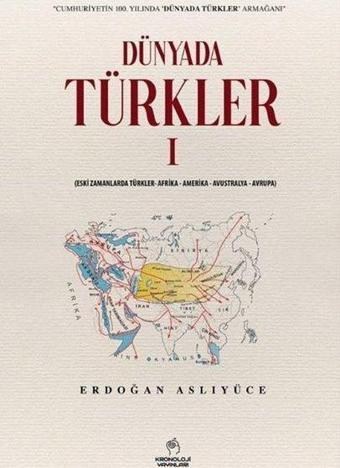 Dünyada Türkler 1: Eski Zamanlarda Türkler - Afrika - Amerika - Avustralya - Avrupa - Erdoğan Aslıyüce - Kronoloji Yayınları