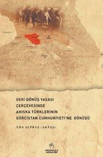 Geri Dönüş Yasası Çerçevesinde Ahıska Türklerinin Gürcistan Cumhuriyeti'ne Dönüşü - Eda Alpbaz Aktaş - Kronoloji Yayınları