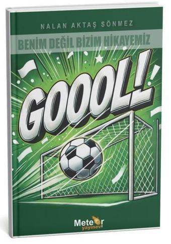 Benim Değil Bizim Hikayemiz - Goool! - Nalan Aktaş Sönmez - Meteor Yayınevi