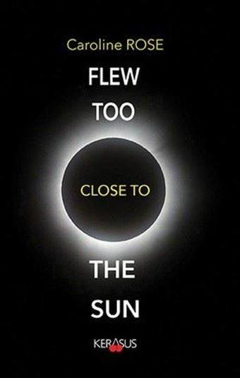 Flew Too Close to Sun - Caroline Rose - Kerasus