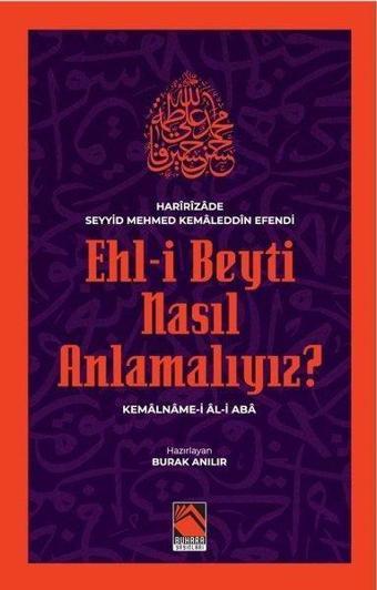 Ehl-i Beyti Nasıl Anlamalıyız? Kemalname-i Al-i Aba - Haririzade Seyyid Mehmed Kemal  - Buhara Yayınları