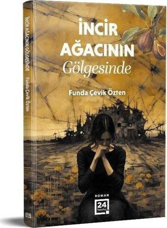 İncir Ağacının Gölgesinde - Funda Çevik Özten - 24 Yayınları