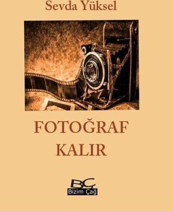 Fotoğraf Kalır - Sevda Yüksel - Bizim Çağ Kitaplığı