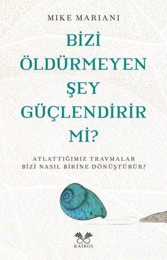 Bizi Öldürmeyen Şey Güçlendirir mi? - Mike Mariani - Kairos Kitap