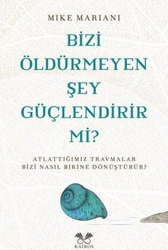 Bizi Öldürmeyen Şey Güçlendirir mi? - Mike Mariani - Kairos Kitap