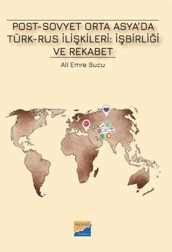 Post - Sovyet Orta Asya'da Türk-Rus İlişkileri: İşbirliği ve Rekabet - Ali Emre Sucu - Siyasal Kitabevi